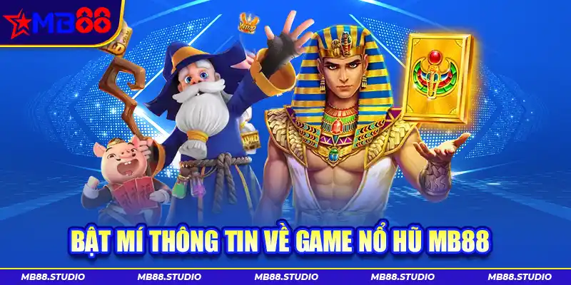 Bật mí thông tin về game nổ hũ MB88