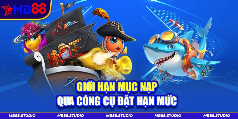 Tool hack bắn cá MB88 hỗ trợ giới hạn mục nạp qua công cụ đặt hạn mức