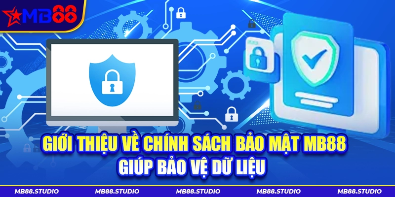 Chính sách bảo mật MB88 hỗ trợ bảo vệ dữ liệu người dùng