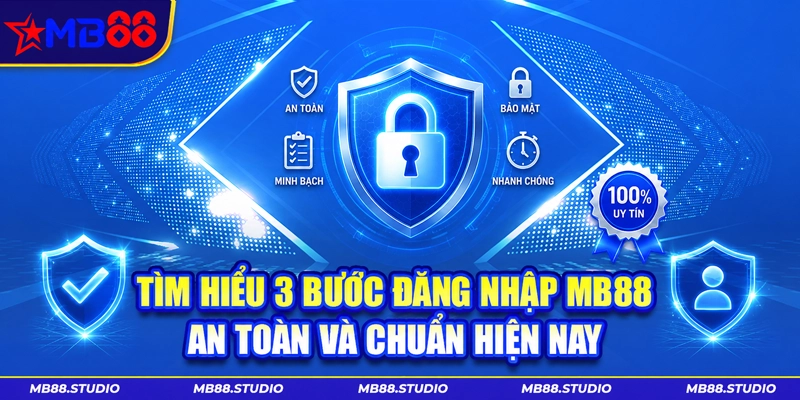 Tìm hiểu 3 bước đăng nhập MB88 an toàn và chuẩn hiện nay