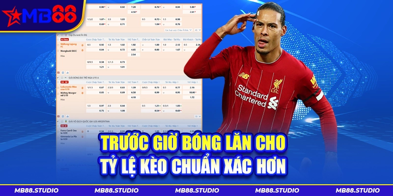 Kèo nhà cái MB88 trước giờ bóng lăn có tỷ lệ chuẩn xác hơn